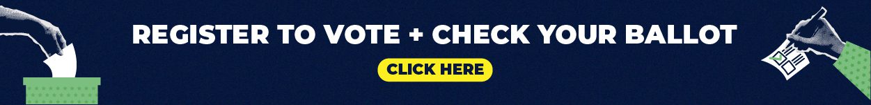 Register to vote and check your ballot. Click here.